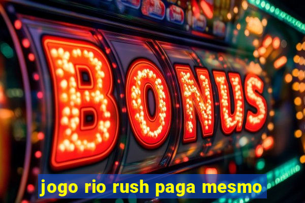 jogo rio rush paga mesmo